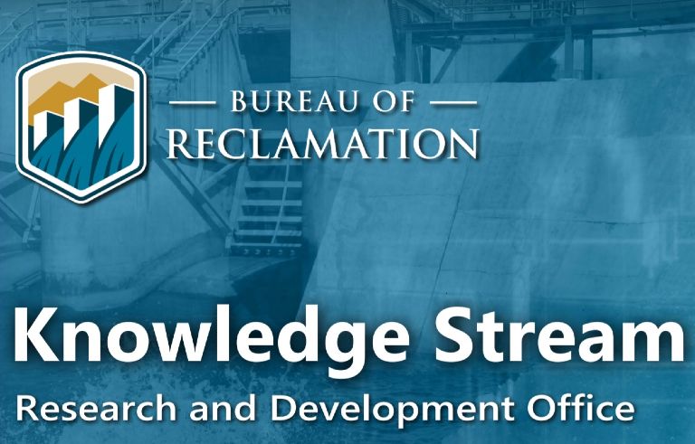 Knowledge Stream published by the Bureau of Reclamation’s Research and Development Office